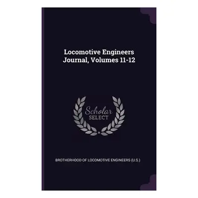 "Locomotive Engineers Journal, Volumes 11-12" - "" ("Brotherhood of Locomotive Engineers (U S")(