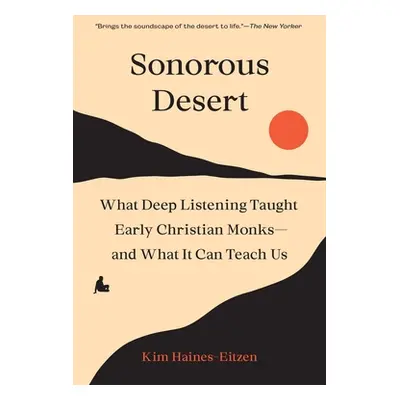 "Sonorous Desert: What Deep Listening Taught Early Christian Monks--And What It Can Teach Us" - 