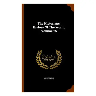 "The Historians' History Of The World, Volume 25" - "" ("Anonymous")(Pevná vazba)