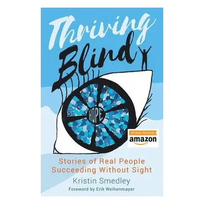 "Thriving Blind: Stories of Real People Succeeding Without Sight" - "" ("Weihenmayer Erik")(Pape