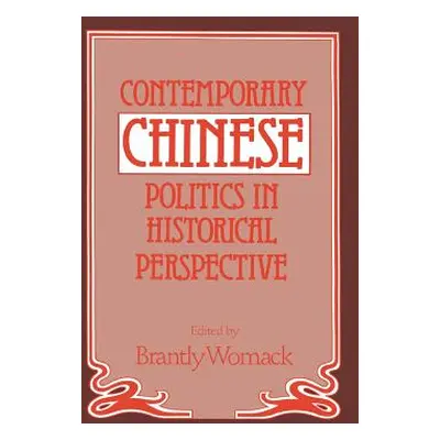 "Contemporary Chinese Politics in Historical Perspective" - "" ("Womack Brantly")(Pevná vazba)