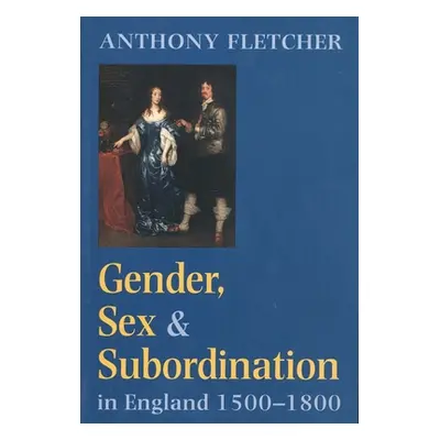 "Gender, Sex, and Subordination in England, 1500-1800" - "" ("Fletcher Anthony")(Paperback)