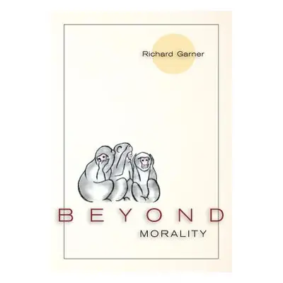 "Beyond Morality (Ethics and Action)" - "" ("Garner Richard")(Paperback)