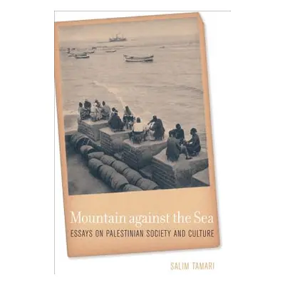 "Mountain Against the Sea: Essays on Palestinian Society and Culture" - "" ("Tamari Salim")(Pevn