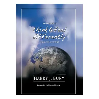 "An Invitation to Think and Feel Differently in the New Millennium" - "" ("Bury Ph. D. Harry J."