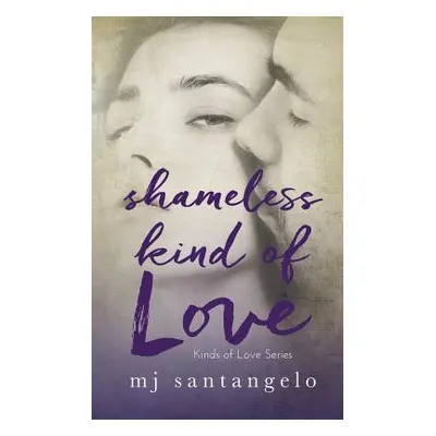 "Shameless Kind of Love: Kinds of Love Series" - "" ("Santangelo Mj")(Paperback)