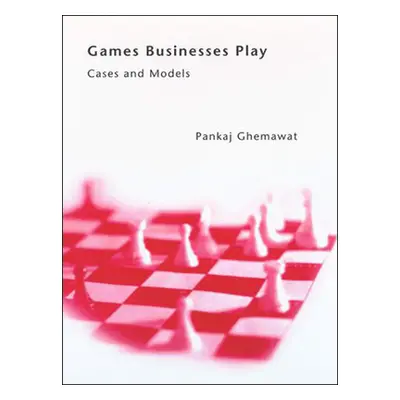 "Games Businesses Play: Cases and Models" - "" ("Ghemawat Pankaj")(Paperback)