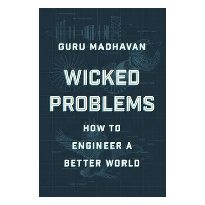 "Wicked Problems: How to Engineer a Better World" - "" ("Madhavan Guru")(Pevná vazba)