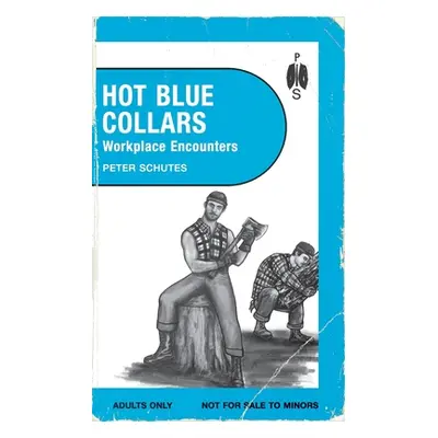 "Hot Blue Collars: Workplace Encounters" - "" ("Schutes Peter")(Paperback)