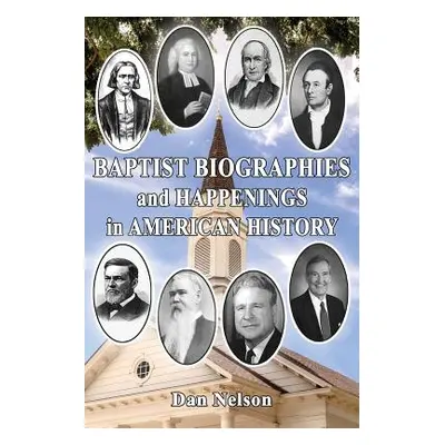 "Baptist Biographies and Happenings in American History" - "" ("Nelson Dan")(Paperback)