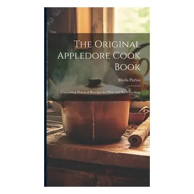 "The Original Appledore Cook Book: Containing Practical Receipts for Plain and Rich Cooking" - "