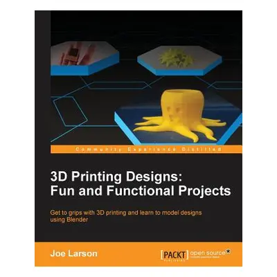 "3D Printing Designs: Fun and Functional Projects" - "" ("Larson Joe")(Paperback)