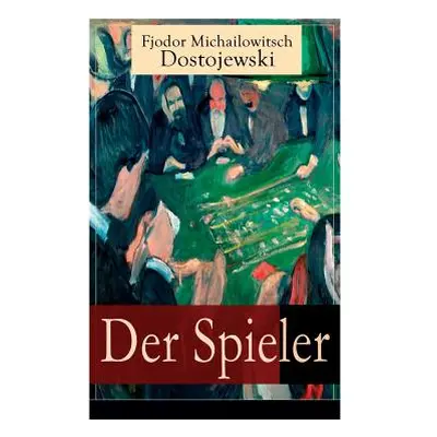 "Der Spieler: Autobiografischer Roman: Ein waghalsiges Spiel mit dem Leben" - "" ("Dostojewski F