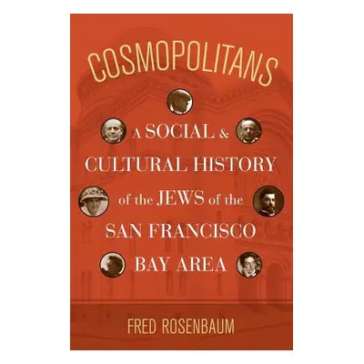 "Cosmopolitans: A Social and Cultural History of the Jews of the San Francisco Bay Area" - "" ("