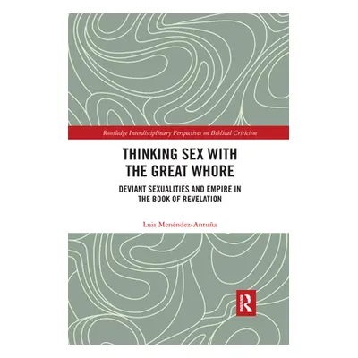 "Thinking Sex with the Great Whore: Deviant Sexualities and Empire in the Book of Revelation" - 