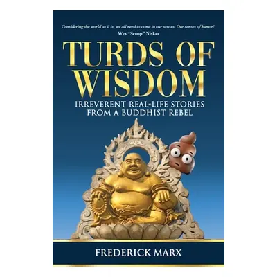 "Turds of Wisdom: Irreverent Real-Life Stories from a Buddhist Rebel" - "" ("Marx Frederick")(Pa