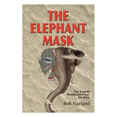 "The Elephant Mask: The Fourth Humboldt Prior Mystery" - "" ("Garland Bob")(Paperback)