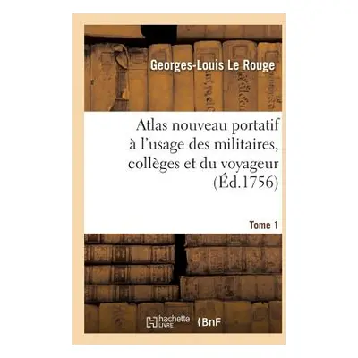 "Atlas Nouveau Portatif l'Usage Des Militaires, Collges Et Du Voyageur. Tome 1" - "" ("Le Rouge