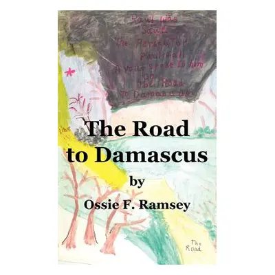 "The Road to Damascus: Saul Changed to Paul on the Road to Damascus" - "" ("Ramsey Ossie F.")(Pa