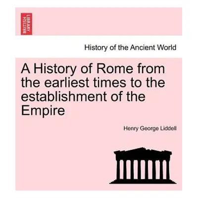 "A History of Rome from the earliest times to the establishment of the Empire" - "" ("Liddell He