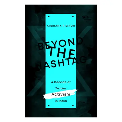 "Beyond The Hashtag" - "A Decade of Twitter Activism in India" ("Singh Archana R.")(Pevná vazba)