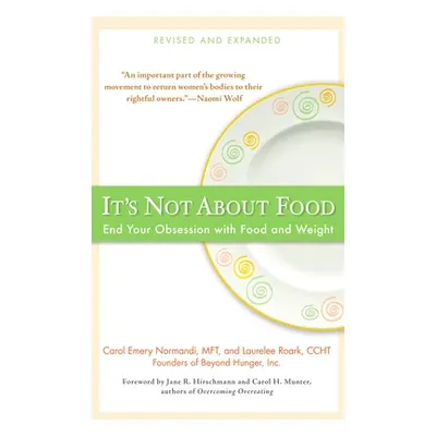 "It's Not about Food: End Your Obsession with Food and Weight" - "" ("Normandi Carol Emery")(Pap