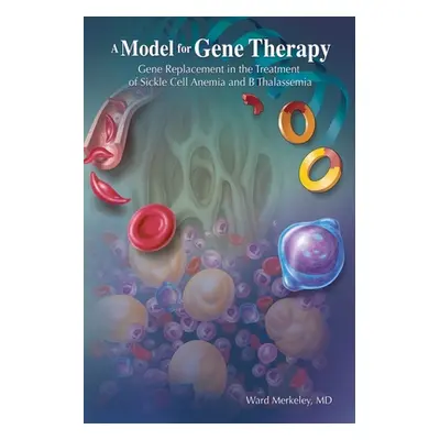 "A Model for Gene Therapy: Gene Replacement in the Treatment of Sickle Cell Anemia and Thalassem