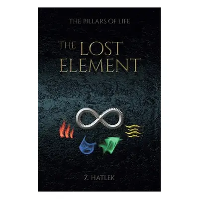 "The Pillars of Life: The Lost Element" - "" ("Hatlek Zeljko")(Paperback)