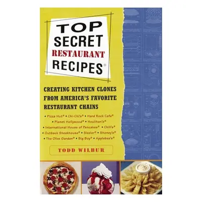 "Top Secret Restaurant Recipes: Creating Kitchen Clones from America's Favorite Restaurant Chain