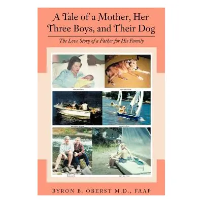 "A Tale of a Mother, Her Three Boys, and Their Dog: The Love Story of a Father for His Family" -