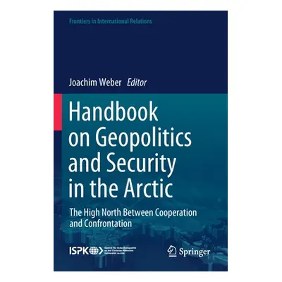 "Handbook on Geopolitics and Security in the Arctic: The High North Between Cooperation and Conf