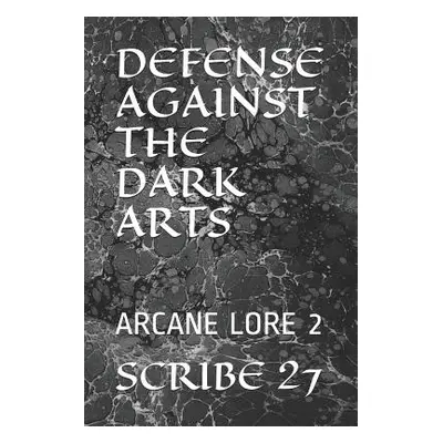 "Defense Against the Dark Arts: Arcane Lore 2" - "" ("Scribe 27")(Paperback)