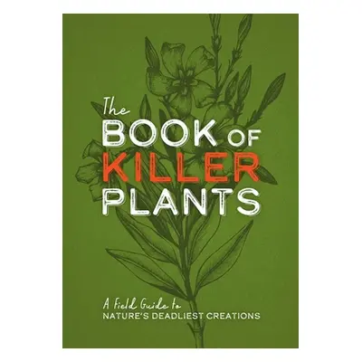 "The Book of Killer Plants: A Field Guide to Nature's Deadliest Creations" - "" ("Carlson Kit")(