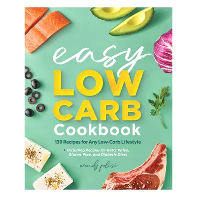 "The Easy Low-Carb Cookbook: 130 Recipes for Any Low-Carb Lifestyle" - "" ("Polisi Wendy")(Paper