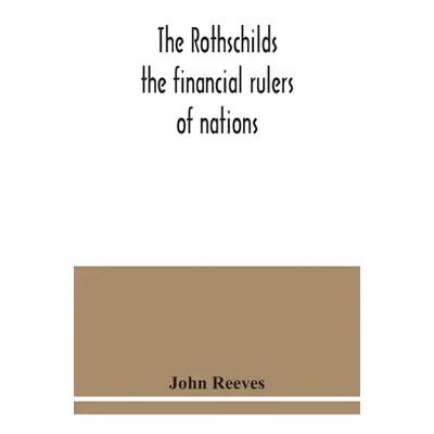 "The Rothschilds: the financial rulers of nations" - "" ("Reeves John")(Paperback)