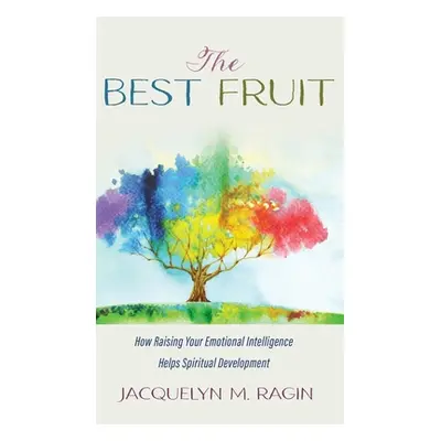 "The Best Fruit: How Raising Your Emotional Intelligence Helps Spiritual Development" - "" ("Rag