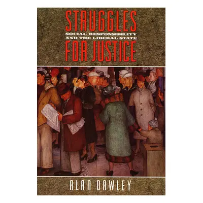 "Struggles for Justice: Social Responsibility and the Liberal State" - "" ("Dawley Alan")(Paperb