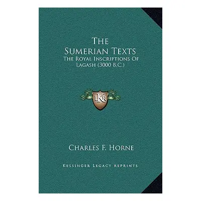 "The Sumerian Texts: The Royal Inscriptions Of Lagash (3000 B.C.)" - "" ("Horne Charles F.")(Pev