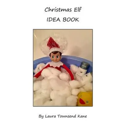 "Christmas Elf Idea Book: An inspiration book for your family's Christmas Elf" - "" ("Kane Laura