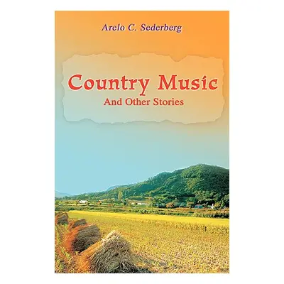 "Country Music: And Other Stories" - "" ("Sederberg Arelo C.")(Paperback)