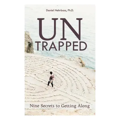 "UnTrapped: Nine Secrets to Getting Along" - "" ("Nehrbass Daniel")(Paperback)