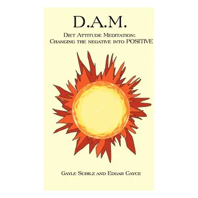 "D.A.M.: Diet Attitude Meditation: Changing the Negative Into Positive" - "" ("Schilz Gayle")(Pa