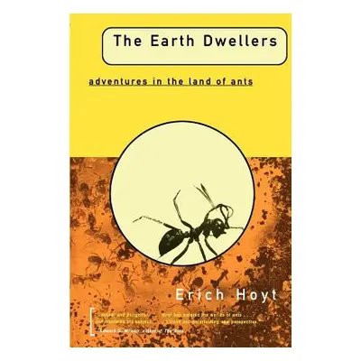 "The Earth Dwellers: Adventures in the Land of Ants" - "" ("Hoyt Erich")(Paperback)