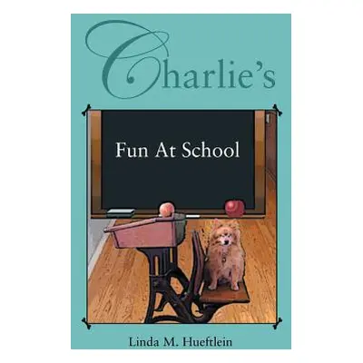 "Charlie's Fun at School" - "" ("Hueftlein Linda M.")(Paperback)