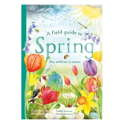 "A Field Guide to Spring: Play and Learn in Nature" - "" ("Dawnay Gabby")(Pevná vazba)