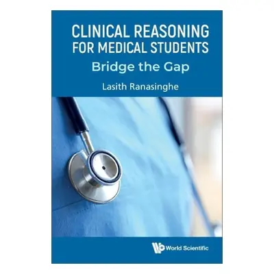 "Clinical Reasoning for Medical Students: Bridge the Gap" - "" ("Lasith Ranasinghe")(Paperback)