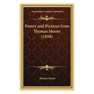 "Poetry and Pictures from Thomas Moore (1858)" - "" ("Moore Thomas")(Pevná vazba)