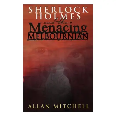 "Sherlock Holmes and the Menacing Melbournian" - "" ("Mitchell Allan")(Paperback)