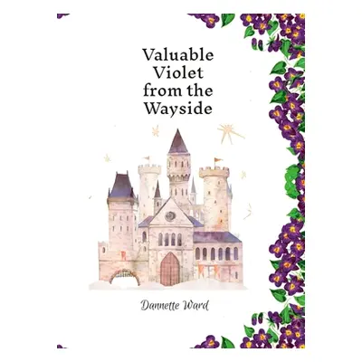 "Valuable Violet from the Wayside" - "" ("Ward Dannette")(Pevná vazba)