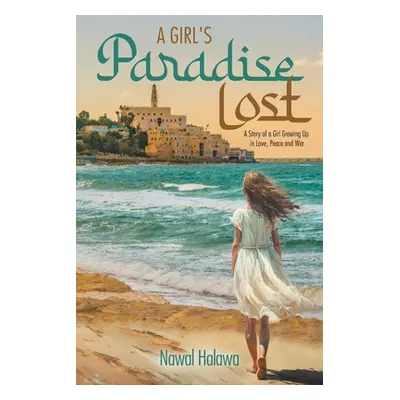 "A Girl's Paradise Lost: A Story of a Girl Growing Up in Love, Peace and War" - "" ("Halawa Nawa